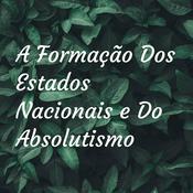 Podcast A Formação Dos Estados Nacionais e Do Absolutismo