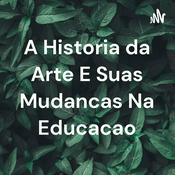 Podcast A Historia da Arte E Suas Mudancas Na Educacao
