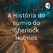 Podcast A História do sumiço do Sherlock Holmes