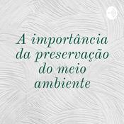 Podcast A importância da preservação do meio ambiente