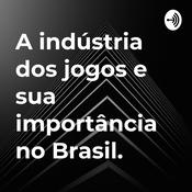 Podcast A indústria dos jogos e sua importância no Brasil.