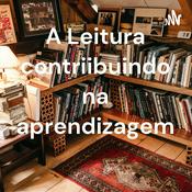 Podcast A Leitura contriibuindo na aprendizagem