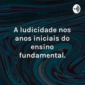 Podcast A ludicidade nos anos iniciais do ensino fundamental.