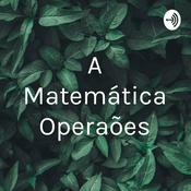 Podcast A Matemática Operações