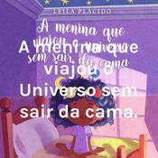 Podcast A Menina que viajou o Universo sem sair da Cama.
- Por Leila Plácido.