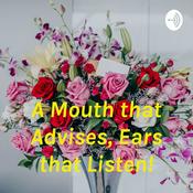 Podcast A Mouth that Advises, Ears that Listen!