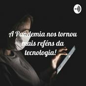 Podcast A Pandemia nos tornou mais reféns da tecnologia!