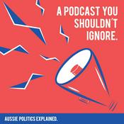Podcast A Podcast You Shouldn't Ignore: Aussie Politics Explained