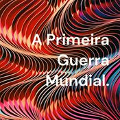 Podcast A Primeira Guerra Mundial.