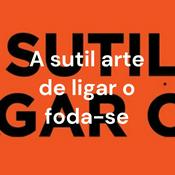 Podcast A sutil arte de ligar o foda-se