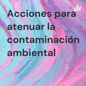 Podcast Acciones para atenuar la contaminación ambiental