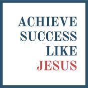 Podcast Achieve Success Like Jesus