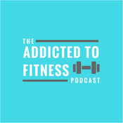 Podcast Addicted To Fitness Podcast