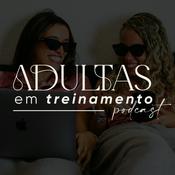 Podcast Adultas em treinamento
