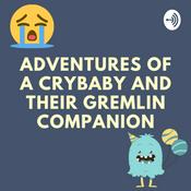 Podcast Adventures of a Crybaby and their Gremlin Companion