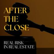 Podcast After the Close: Real Risks in Real Estate