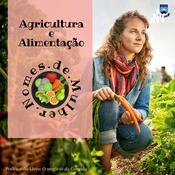 Podcast Agricultura e Alimentação: Nomes de Mulher