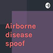 Podcast Airborne disease spoof