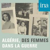 Podcast Algérie, des femmes dans la guerre