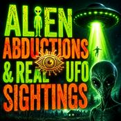 Podcast Alien Abductions & Real UFO Sightings