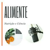 Podcast Alimente: Nutrição e Ciência