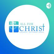 Podcast All For Christ Church International