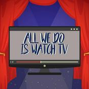 Podcast All We Do Is Watch Tv