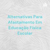 Podcast Alternativas Para Afastamento Em Educação Física Escolar