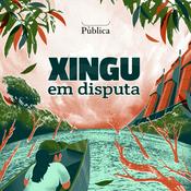 Podcast Xingu em disputa | Amazônia Sem Lei