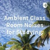 Podcast Ambient Class Room Noises for Studying.