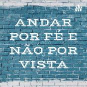 Podcast ANDAR POR FÉ E NÃO POR VISTA