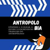 Podcast AntropoloBia - Episódio 1: O Olhar, O Ouvir E O Escrever No Trabalho Do Antropólogo
