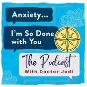 Podcast Anxiety I’m So Done with You!