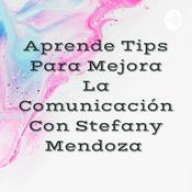 Podcast Aprende Tips Para Mejora La Comunicación Con Stefany Mendoza