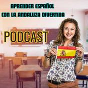 Podcast Aprender español con la andaluza divertida
