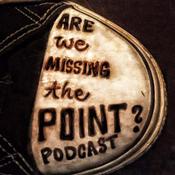 Podcast Are We Missing the Point Podcast