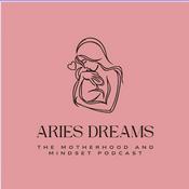 Podcast Aries Dreams Motherhood and Mindset Podcast