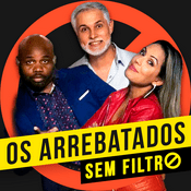 Podcast Arrebatados Sem Filtro