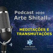 Podcast Arte Shitall - Transmutações e Meditações