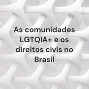 Podcast As comunidades LGTQIA+ e os direitos civis no Brasil