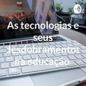 Podcast As tecnologias e seus desdobramentos na educação