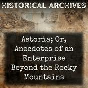 Podcast Astoria; Or, Anecdotes of an Enterprise Beyond the Rocky Mountains