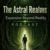 Podcast Astral Realms: Expansion Beyond Reality Podcast