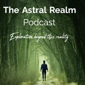 Podcast Astral Realms: Exploration Beyond Reality