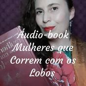 Podcast Áudio-book Mulheres que Correm com os Lobos