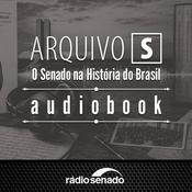 Podcast Audiobook Arquivo S – O Senado na História do Brasil