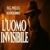 Podcast Audiolibri L Uomo invisibile - H.G.Wells
