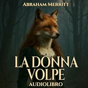 Podcast Audiolibro La Donna Volpe - Abraham Merritt