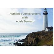 Podcast Authentic Conversations with Adele Bernard