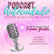 Podcast AUTOCUIDADO - Apaixone-se por cuidar de si mesmo!